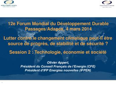 12e Forum Mondial du Développement Durable Passages/Adapes, 4 mars 2014 Lutter contre le changement climatique peut-il être source de progrès, de stabilité et de sécurité ? Session 2 : Technologie, économie et soc