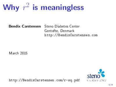 Why r 2 is meaningless Bendix Carstensen Steno Diabetes Center Gentofte, Denmark http://BendixCarstensen.com  March 2015