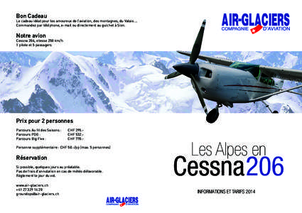 Bon Cadeau  Le cadeau idéal pour les amoureux de l’aviation, des montagnes, du Valais ... Commandez par téléphone, e-mail ou directement au guichet à Sion.  Notre avion