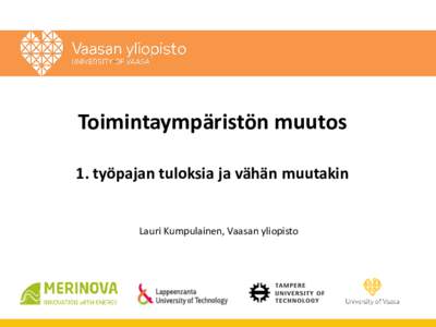 Toimintaympäristön muutos 1. työpajan tuloksia ja vähän muutakin Lauri Kumpulainen, Vaasan yliopisto  Roadmap