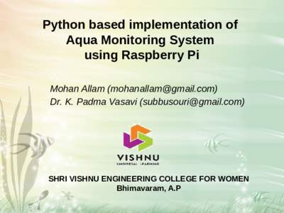 Python based implementation of Aqua Monitoring System using Raspberry Pi Mohan Allam () Dr. K. Padma Vasavi ()