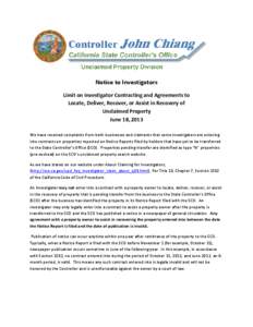 Notice to Investigators Limit on Investigator Contracting and Agreements to Locate, Deliver, Recover, or Assist in Recovery of Unclaimed Property June 18, 2013 We have received complaints from both businesses and claiman