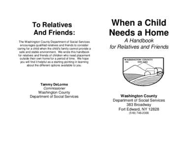 To Relatives And Friends: The Washington County Department of Social Services encourages qualified relatives and friends to consider caring for a child when the child’s family cannot provide a safe and stable environme