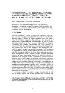 FROM SURVIVAL TO THRIVING: TOWARD A MORE ARTICULATED SYSTEM FOR ADULT ENGLISH LANGUAGE LEARNERS Heide Spruck Wrigley, Literacywork International (Published in Low Educated Adult Second Language Literacy Acquisition: Proc