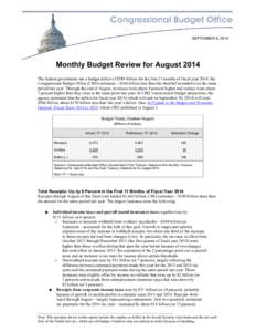 SEPTEMBER 8, 2014  Monthly Budget Review for August 2014 The federal government ran a budget deficit of $589 billion for the first 11 months of fiscal year 2014, the Congressional Budget Office (CBO) estimates—$166 bil
