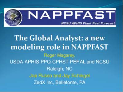 The Global Analyst: a new modeling role in NAPPFAST Roger Magarey, USDA-APHIS-PPQ-CPHST-PERAL and NCSU Raleigh, NC