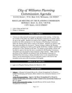 City of Williams Planning Commission Agenda 810 E Street / P.O. Box 310, Williams, CAREGULAR MEETING OF THE PLANNING COMMISSION MONDAY, MAY 24, 2010, 7:00 P.M. CITY HALL, 810 E STREET