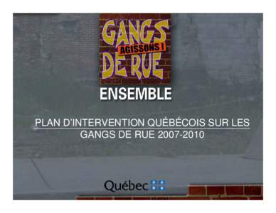 PLAN D’INTERVENTION QUÉBÉCOIS SUR LES GANGS DE RUE[removed] Axe 1 : Répression  Résumé des réalisations