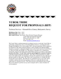 YUROK TRIBE REQUEST FOR PROPOSALS (RFP) Technical Services – Klamath River Estuary Bathymetric Survey Bid Release Date: May 1, 2013 Bid Closing Date: June 1, 2013 Bid Contact Person: Ken Fetcho, Water Division Program 