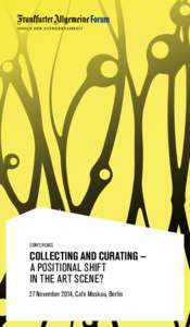 conference  COLLECTING AND CURATING – A POSITIONAL SHIFT IN THE ART SCENE? 27 November 2014, Cafe Moskau, Berlin