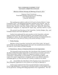 NEW HAMPSHIRE SUPREME COURT ADVISORY COMMITTEE ON RULES Minutes of Public Hearing and Meeting of June 6, 2014 Supreme Court Courtroom Frank Rowe Kenison Supreme Court Building One Charles Doe Drive