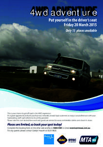 4wd adventure Put yourself in the driver’s seat Friday 20 March 2015 Only 15 places available  This is your chance to get off road in the 4WD experience.