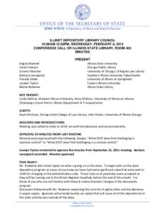 OFFICE OF THE SECRETARY OF STATE JESSE WHITE • Secretary of State and State Librarian ILLINET DEPOSITORY LIBRARY COUNCIL 10:00AM-12:00PM, WEDNESDAY, FEBRUARY 8, 2012 CONFERENCE CALL OR ILLINOIS STATE LIBRARY, ROOM 403