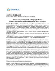 NEWS RELEASE For Immediate Release: Attention News/Assignment Editors Mirarco CEO and University of Calgary Professor Winners of 2014 Minerva Canada Education Award of Honour Toronto (March, 2014) – Minerva Canada Safe