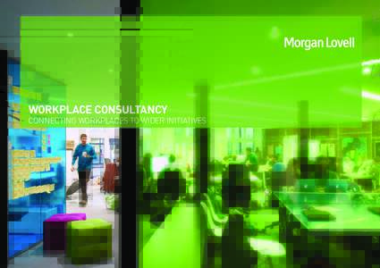 WORKPLACE CONSULTANCY  CONNECTING WORKPLACES TO WIDER INITIATIVES Morgan Lovell | Workplace consultancy