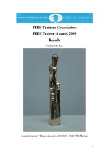 FIDE Trainers Commission FIDE Trainer Awards 2009 Results The Tree Of Chess  Awards Ceremony * Khanty Mansiysk17:00 (TRG Meeting)