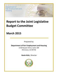 Report to the Joint Legislative Budget Committee March 2015 Prepared by: Department of Fair Employment and Housing 2218 Kausen Drive, Suite 100