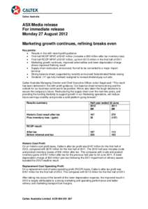 Caltex Australia  ASX/Media release For immediate release Monday 27 August 2012 Marketing growth continues, refining breaks even