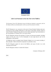 Joint Local Statement on the rule of law in the Maldives  The European Union (EU) Delegation issues the following statement in agreement with the EU Heads of Mission and Ambassadors of Norway and Switzerland in Colombo: 
