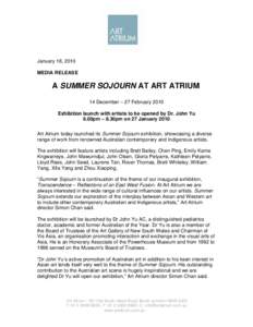 January 18, 2010 MEDIA RELEASE A SUMMER SOJOURN AT ART ATRIUM 14 December – 27 February 2010 Exhibition launch with artists to be opened by Dr. John Yu