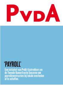 Actieplan ‘Payroll’ Een initiatief van PvdA-lijsttrekkers en de Tweede Kamerfractie om payrollconstructies bij lokale overheden af te schaffen  De Partij van de Arbeid wil al langer dat er een einde komt aan oneerli