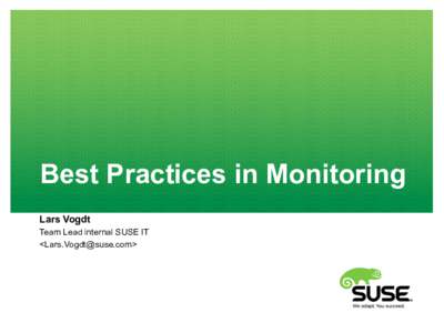 Best Practices in Monitoring Lars Vogdt Team Lead internal SUSE IT <>  About Lars Vogdt