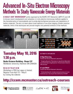 Advanced In-Situ Electron Microscopy  Methods To Study Nanoscale Energy Materials A HALF-DAY WORKSHOP jointly organised by the NSERC APC Networks CaRPE-FC and LIB to discuss recent developments and advances in in-situ el