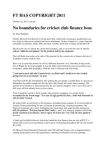 FT HAS COPYRIGHT 2011 October 26, 2011 5:24 pm No boundaries for cricket club finance boss By Dina Medland Charles Hartwell sees himself as living proof that a chartered accountancy qualification can