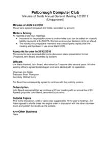 Pulborough Computer Club Minutes of Tenth Annual General Meeting[removed]Unapproved) Minutes of AGM[removed]These were agreed (proposed Jim Noble, seconded by acclaim)