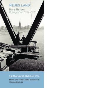 NEUES LAND Hans Berben Fotografien 1946–Mai bis 30. Oktober 2016 Mahn- und Gedenkstätte Düsseldorf