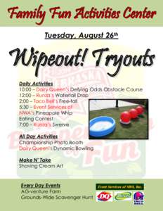Family Fun Activities Center Tuesday, August 26th Wipeout! Tryouts Daily Activities 10:00 – Dairy Queen’s Defying Odds Obstacle Course
