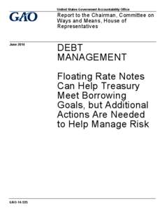 GAO[removed], DEBT MANAGEMENT: Floating Rate Notes Can Help Treasury Meet Borrowing Goals, but Additional Actions Are Needed to Help Manage Risk