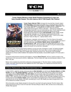 Jan. 23, 2015  Turner Classic Movies to Host World Premiere Screening of Long Lost Harry Houdini Classic The Grim Game at 2015 TCM Classic Film Festival Turner Classic Movies (TCM) is bringing the long-lost Harry Houdini