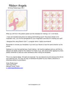 Ribbon Angels © Sindy Rodenmayer 2011 What you will find in this pattern packet are the templates for making a 12 ½ inch block. I have not included instructions for making and finishing a quilt. The picture shown is fo