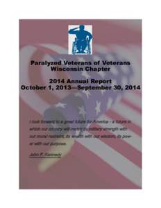 Paralyzed Veterans of Veterans Wisconsin Chapter 2014 Annual Report October 1, 2013—September 30, 2014  I look forward to a great future for America - a future in