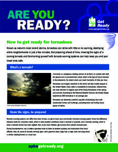 Are YOU  READY? How to get ready for tornadoes Known as nature’s most violent storms, tornadoes can strike with little or no warning, destroying