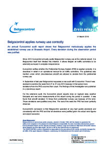 31 March[removed]Belgocontrol applies runway use correctly An annual Eurocontrol audit report shows that Belgocontrol meticulously applies the established runway use at Brussels Airport. Every deviation during the observat