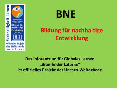 BNE Bildung für nachhaltige Entwicklung Das Infozentrum für Globales Lernen „Bramfelder Laterne“ ist offizielles Projekt der Unesco-Weltdekade