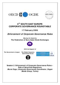 6th SOUTH EAST EUROPE CORPORATE GOVERNANCE ROUNDTABLE 17 February 2006 Enforcement of Corporate Governance Rules Meeting Co-Hosted by