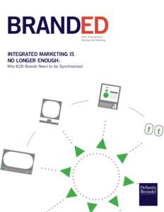 BRANDED Fresh Thinking About Branding And Marketing INTEGRATED MARKETING IS NO LONGER ENOUGH: