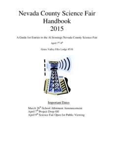 Nevada County Science Fair Handbook 2015 A Guide for Entries to the Al Jennings Nevada County Science Fair April 7th-9th Grass Valley Elks Lodge #538