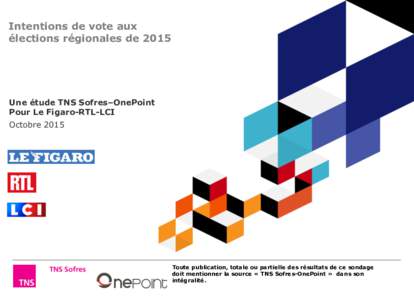 Intentions de vote aux élections régionales de 2015 Une étude TNS Sofres–OnePoint Pour Le Figaro-RTL-LCI Octobre 2015