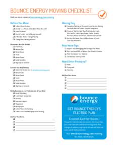 BOUNCE ENERGY MOVING CHECKLIST Visit our move center at bounceenergy.com/moving Before You Move  Collect Mover Quotes  Decide on a Mover or Decide to Move Yourself