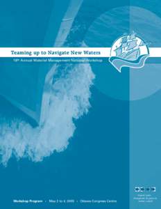 Teaming up to Navigate New Waters 16th Annual Materiel Management National Workshop Workshop Program • May 2 to 4, 2005 • Ottawa Congress Centre  Materiel Institut