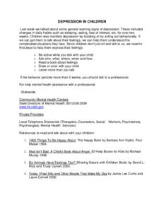 DEPRESSION IN CHILDREN Last week we talked about some general warning signs of depression. These included changes in daily habits such as sleeping, eating, loss of interest, etc. for over two weeks. Children also manifes