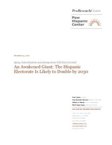 November 14, 2012  Aging, Naturalization and Immigration Will Drive Growth An Awakened Giant: The Hispanic Electorate Is Likely to Double by 2030