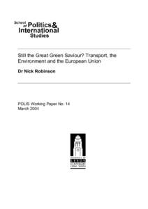 Still the Great Green Saviour? Transport, the Environment and the European Union Dr Nick Robinson POLIS Working Paper No. 14 March 2004