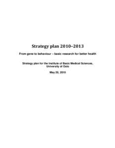 Strategy plan 2010–2013 From gene to behaviour – basic research for better health Strategy plan for the Institute of Basic Medical Sciences, University of Oslo May 20, 2010
