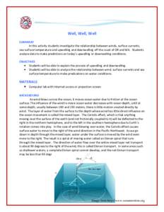 Well, Well, Well SUMMARY In this activity students tudents investigate the relationship between winds, surface currents, sea surface temperature and upwelling and downwelling off the coast of OR and WA. Students analyze 