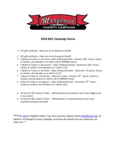 2014 MCC Campaign Extras   $75 gift certificate – Given out at the Baltimore Kickoff  $25 gift certificate – Given out at the Annapolis Kickoff  2 Redskins Tickets vs. the Titans- State of Maryland Suite - O